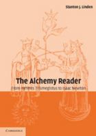 The Alchemy Reader: From Hermes Trismegistus to Isaac Newton 0521796628 Book Cover