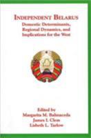 Independent Belarus: Domestic Determinants, Regional Dynamics, and Implications for the West (Harvard Slavic Studies) 0916458946 Book Cover