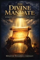 The Divine Mandate: The Divine Mandate Affidavits of Religious Unalienable Rights B0H8K3NC34 Book Cover