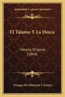 El Talamo y La Horca: Novela Original (1868) 1161154752 Book Cover
