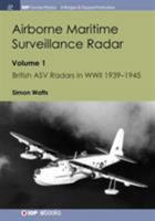 Airborne Maritime Surveillance Radar: Volume 1, British ASV Radars in WWII 1939-1945 1643270680 Book Cover