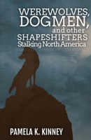 Werewolves, Dogmen, and Other Shapeshifters Stalking North America 1954214073 Book Cover