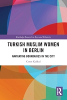 Turkish Muslim Women in Berlin: Navigating Boundaries in the City 1032736682 Book Cover