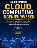 Praktische CLOUD COMPUTING Ingenieurwesen: Architecture pratique, sécurité, virtualisation et laboratoires en situation réelle pour étudiants et professionnels (German Edition) B0GYDMCVCF Book Cover