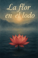 La flor en el lodo: Transformación y crecimiento a través del budismo B0H8ZMBSCJ Book Cover