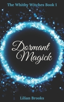 Dormant Magick: The Whitby Witches Book 1 B0B3MM8QJM Book Cover