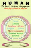 Human: The Special, The Noble, The Progressive Endangered Moral Species: A Simple Analysis of Theism, Atheism, Intelligent-Design, Religion, Science, Marx-Communism & Darwin's Natural Selection 0615151671 Book Cover