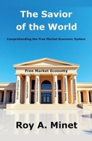 The Savior of the World -- Comprehending the Free Market Economic System B0F46ZXW7V Book Cover