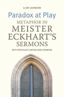 Paradox at Play: Metaphor in Meister Eckhart's Sermons. with Previously Unpublished Sermons 0813235286 Book Cover