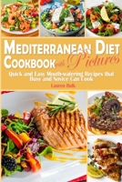 Mediterranean Diet Cookbook with Pictures: Quick and Easy Mouth-watering Recipes that Busy and Novice Can Cook 1802530169 Book Cover
