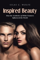 Inspired Beauty: How the Aesthetics of White Features Influenced the World B0DSGGXQTT Book Cover