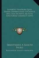 Exhibitio Errorum Quos Daniel Papebrochius Societatis Jesu, Suis In Notis Ad Acta Sanctorum Commisit (1693) 1166071324 Book Cover
