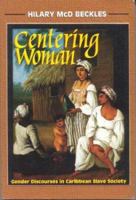 Centering Woman: Gender Discourses in Caribbean Slave Society 0852557728 Book Cover