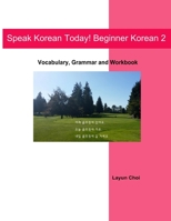 Speak Korean Today! Beginner Korean 2: Vocabulary, Grammar and Workbook 1496068068 Book Cover