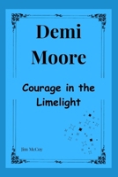 Demi Moore: Courage In The Limelight B0CV7FFXN6 Book Cover