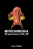 Mitochondria The Powerhouse Of The Cell Science Notebook: Funny Biology Notebook 1082196754 Book Cover