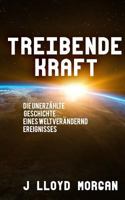 Treibende Kraft: Die unerzählte Geschichte eines weltverändernd Ereignisses 1729538568 Book Cover