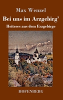 Bei uns im Arzgebirg': Heiteres aus dem Erzgebirge 3743736314 Book Cover