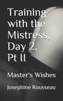 Training with the Mistress, Day 2, Pt II: Master's Wishes B093WMPKLC Book Cover