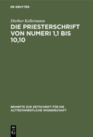 Die Priesterschrift Von Numeri 1,1 Bis 10,10: Literarkritisch Und Traditionsgeschichtlich Untersucht 3110064391 Book Cover