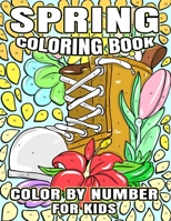 Spring Coloring Book Color By Number For Kids: Fun and Easy Festive Pages To Enjoy This Season With Easter Bunnies, Cute Animals, Flowers, And Many More! B08Z82CCW4 Book Cover