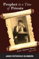 Prophet in a Time of Priests: Rabbi Alphabet Browne 1845-1929 193407473X Book Cover