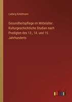 Gesundheitspflege im Mittelalter. Kulturgeschichtliche Studien nach Predigten des 13., 14. und 15. Jahrhunderts 3368496603 Book Cover