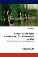 School based early intervention for adolescents at risk: Factors influencing teacher and school responses 3844315535 Book Cover