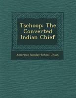 Tschoop: The Converted Indian Chief 1014661102 Book Cover