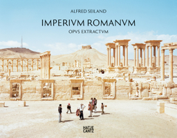 Alfred Seiland: Imperium Romanum Opus Extractum 3775736999 Book Cover