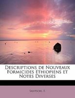 Descriptions de Nouveaux Formicides �thiopiens Et Notes Diverses 0526726482 Book Cover