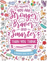 You Are Stronger, Braver & Smarter than you think: Inspirational coloring books for girls ages 8-12 B08MMZYJXM Book Cover