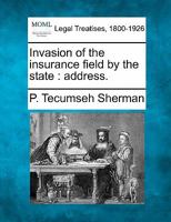 Invasion of the insurance field by the state: address. 1240117442 Book Cover