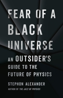 Fear of a Black Universe: An Outsider's Guide to the Future of Physics 1541604229 Book Cover