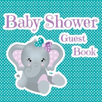 Baby Shower Guest Book: BABY GIRL Teal and Purple Elephant Edition - Unique, FULL COLOR Keepsake, Visitor Sign-in Journal for Your Baby Shower 1676300058 Book Cover