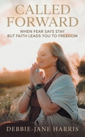 Called Forward: When Fear Says Stay but Faith Leads You to Freedom B0H6GFKHY6 Book Cover
