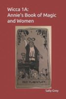 Wicca 1A: Annie's Book of Magic and Women 1690043148 Book Cover