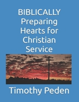 BIBLICALLY Preparing Hearts for Christian Service (Biblically ..... living life from a Biblical Perspective) B0GM81MBWN Book Cover