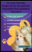 Fur-ever-Freunde: Sorgen Sie für die optimale Gesundheit Ihrer geliebten Haustiere B0C9SJ2T2R Book Cover