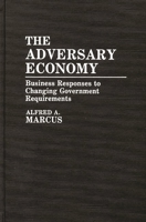 The Adversary Economy: Business Responses to Changing Government Requirements 0899300553 Book Cover