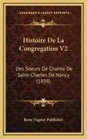 Histoire De La Congregation V2: Des Soeurs De Charite De Saint-Charles De Nancy (1898) 1167727002 Book Cover