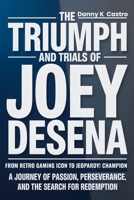 The Triumph and Trials of Joey DeSena: From Retro Gaming Icon to Jeopardy! Champion: A Journey of Passion, Perseverance, and the Search for Redemption B0GG17C6YJ Book Cover