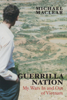 Guerrilla Nation: My Wars In and Out of Vietnam 1459709403 Book Cover