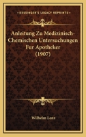 Anleitung Zu Medizinisch-Chemischen Untersuchungen Fur Apotheker (1907) 1167524268 Book Cover