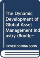 The Dynamic Development of Global Asset Management Industry 0415812437 Book Cover