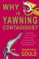 Why Is Yawning Contagious?: Everything You Ever Wanted to Know About the Human Body, and Some Things You'd Rather Not 0749951583 Book Cover