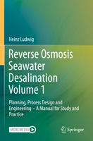 Reverse Osmosis Seawater Desalination Volume 1: Planning, Process Design and Engineering - A Manual for Study and Practice 3030819302 Book Cover