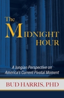 The Midnight Hour: A Jungian Perspective on America's Current Pivotal Moment 0578632616 Book Cover