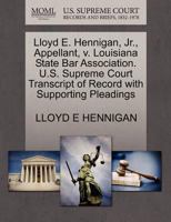 Lloyd E. Hennigan, Jr., Appellant, v. Louisiana State Bar Association. U.S. Supreme Court Transcript of Record with Supporting Pleadings 1270671383 Book Cover