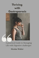 Thriving With Gastroparesis: A Practical Guide to Managing Life with Digestive Challenges B0DPHXZQ3F Book Cover
